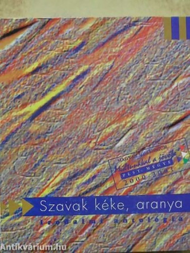 Szavak k�ke, aranya - Pest megyei �r�k �s k�lt�k antol�gi�ja