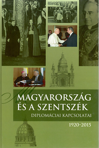 Magyarorsz�g �s a Szentsz�k diplom�ciai kapcsolatai. 1920-2015