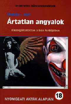 Malota L�szl�; V�ri Andr�s - �rtatlan angyalok - Kiszolg�ltatottan a b�n fert�j�ben