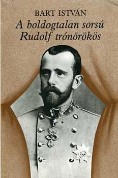 Bart Istv�n - A boldogtalan sors� Rudolf tr�n�r�k�s