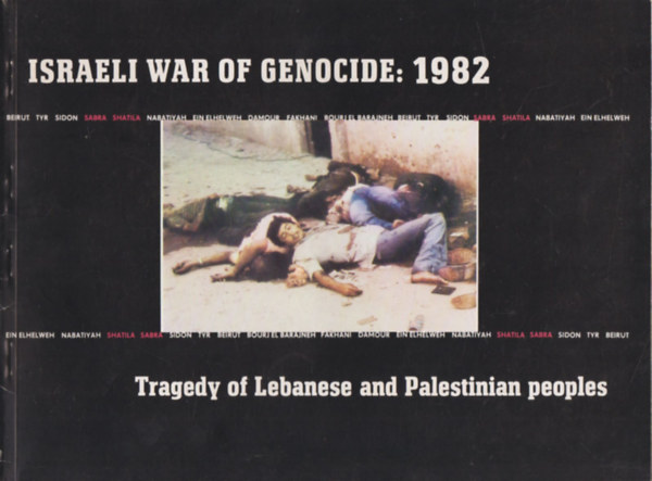 Israeli War of Genocide: 1982. (Tragedy of Lebanese and Palestinian peoples)