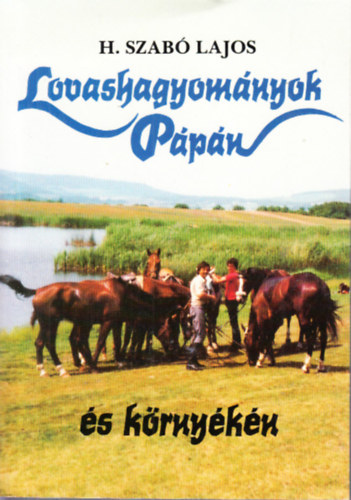 H. Szab� Lajos - Lovashagyom�nyok P�p�n �s k�rny�k�n