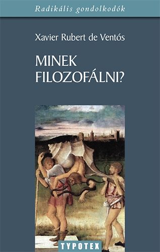 Xavier Rubert de Vent�s - Minek filozof�lni?