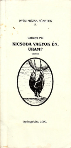 Gabulya Pál - Kicsoda vagyok Én, uram? - Versek