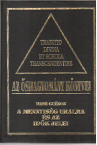 Frithjof Schuon, Julius Evola René Guénon - Az őshagyomány könyvei I-IV. A mennyiség uralma és az idők jelei + Az isteni tudás + Út és ige + A modern világ válsága, A kereszt szimbolikája