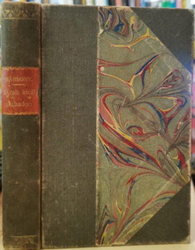 B�rsony Istv�n - A rab kir�ly szabadon - Fantasztikus �llatreg�ny (I. kiad�s)