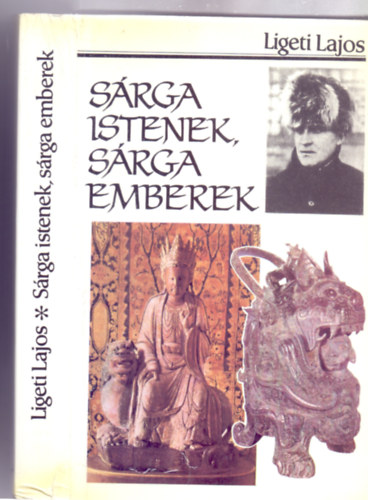 Ligeti Lajos - Sárga Istenek, sárga emberek - Egy év Belső-Mongólia Lámakolostoraiban (Képekkel - Hazai György akadémikus előszavával)