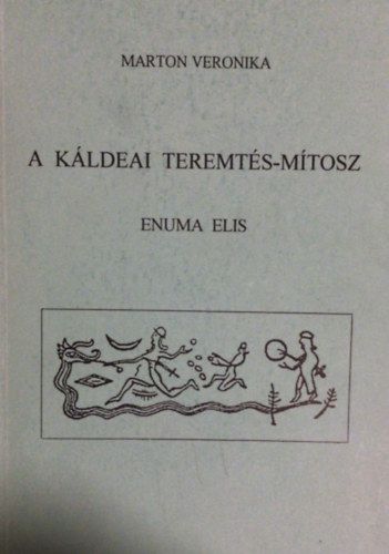 Marton Veronika - A k�ldeai teremt�s-m�tosz (enuma Elis)