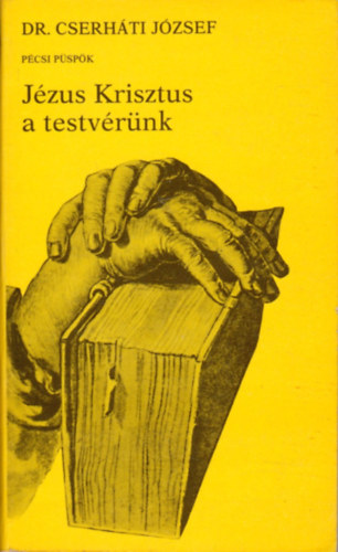 Dr. Cserhti Jzsef pcsi pspk - Tallkozs Istennel II. - Jzus Krisztus a testvrnk