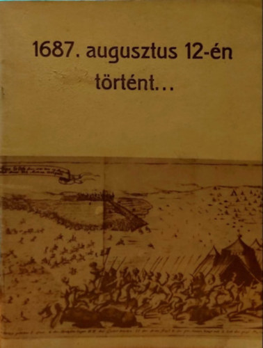 Dr. Nagy Lajos  (szerk.) - 1687 augusztus 12-n trtnt...