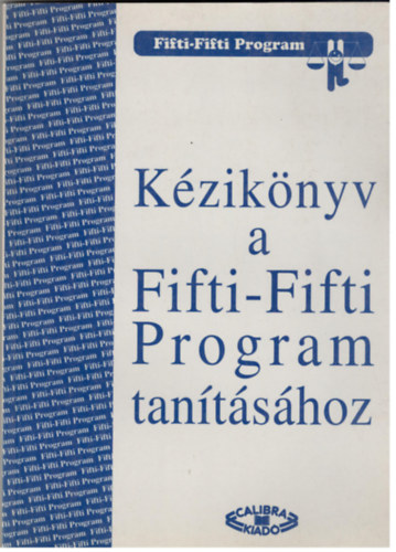 Szak�ly M�rta, Kardos Margit, K�rp�ti Andrea M�trai Zsuzsa - K�zik�nyv a Fifti-Fifti Program tan�t�s�hoz
