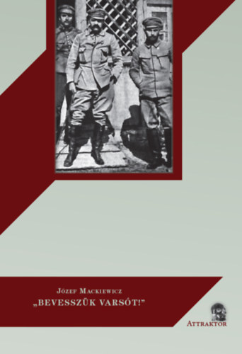Józef Mackiewicz - "Bevesszük Varsót!"