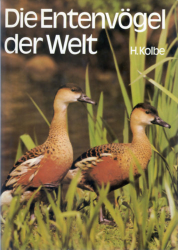 Hartmut Kolbe - Die Entenvgel der Welt - Ein Handbuch fr Liebhaber und Zchter