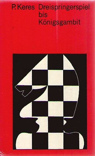 Paul Keres - Dreispringerspiel bis Königsgambit