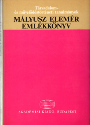 H. Balázs Éva (szerk.); Fügedi Erik (szerk.); Maksay Ferenc (szerk.) - Mályusz Elemér emlékkönyv