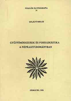 Szil�gyi Mikl�s - Gy�jt�m�dszerek �s forr�skritika a n�prajztudom�nyban