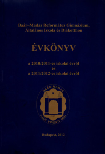 Tombor Lszl  (szerk.) - Bar-Madas Reformtus Gimnzium s ltalnos Iskola vknyv a centenriumi 2010/2011. iskolai vrl