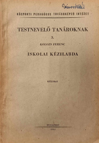 Kolozs Ferenc - Testnevel� tan�roknak 3.  - Iskolai k�zilabda