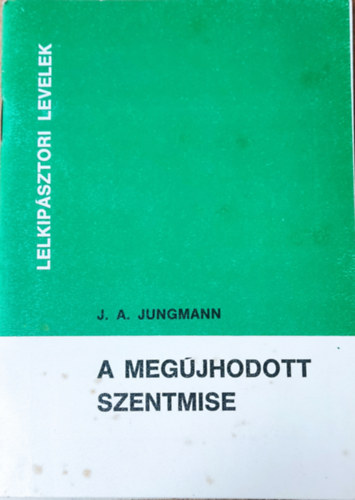 J. A. Jungmann - A megjhodott szentmise