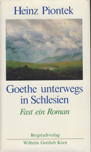 Heinz Piontek - Goethe unterwegs in Schlesien