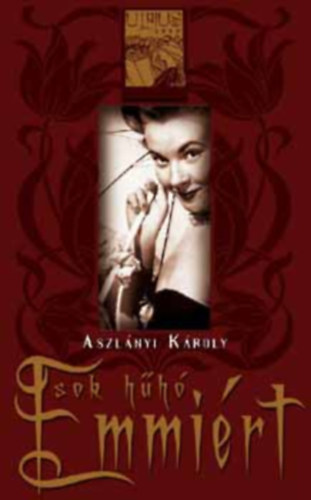 Aszl�nyi K�roly - Sok h�h� Emmi�rt