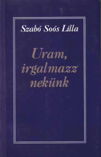 szab� so�s lilla - Uram, irgalmazz nek�nk