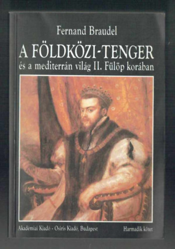 Fernand Braudel - A F�ldk�zi-tenger �s a mediterr�n vil�g II. F�l�p kor�ban. - III. k�tet