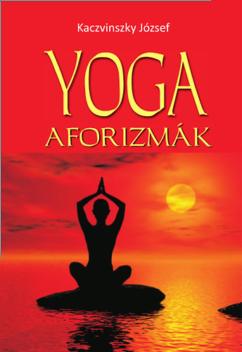 Kaczvinszky Jzsef - Yoga aforizmk