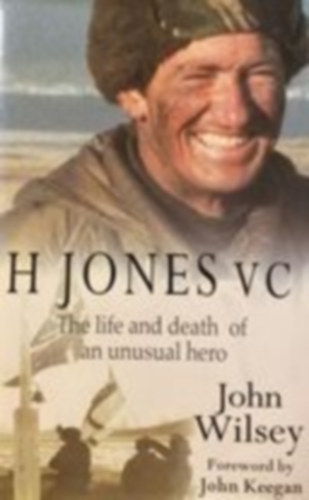 John Wilsey - H. Jones vc - the life and death of an unusual hero