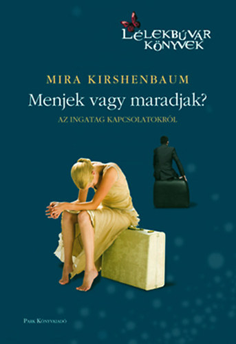 Mira Kirschenbaum - Menjek vagy maradjak? - Az ingatag kapcsolatokr�l (L�lekb�v�r k�nyvek)