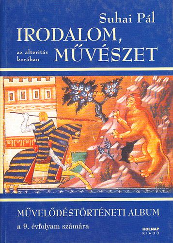 Suhai P�l - Irodalom, m�v�szet az alterit�s kor�ban - M�vel�d�st�rt�neti album a 9. �vfolyam sz�m�ra