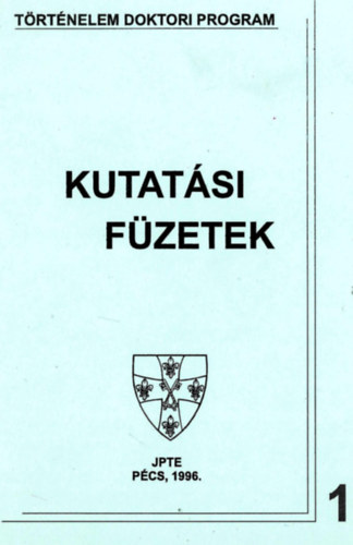 Kutatási füzetek 1. 2. 4. - Történelem Doktori Program JPTE 1996, 1998
