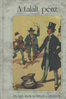 A tal�lt p�nz - Magyar �r�k novell�i a p�nzr�l