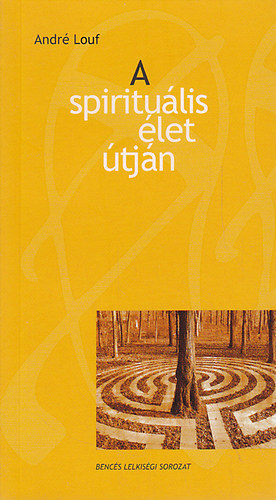 Andr� Louf - A spiritu�lis �let �tj�n (Benc�s Lelkis�gi sorozat 51.)