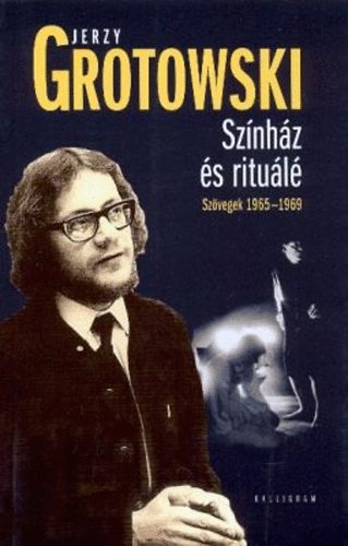 Jerzy Grotowski - Színház és rituálé