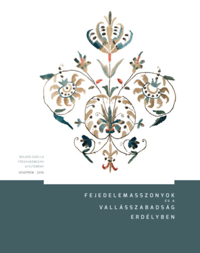 Fejedelemasszonyok �s a vall�sszabads�g Erd�lyben