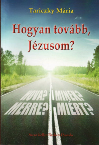 Tariczky Mária - Hogyan tovább, Jézusom?