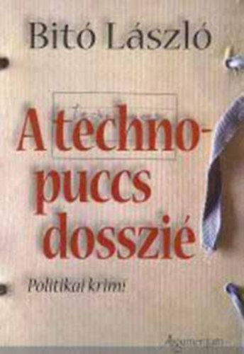 Bit� L�szl� - A technopuccs-dosszi�.- Politikai krimi