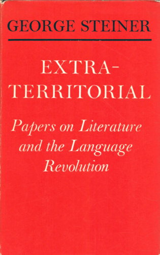 George Steiner - Extra-territorial (Papers on literature and the language revolution)