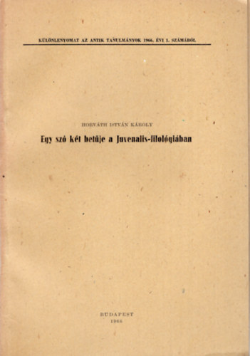 Horvth Istvn Kroly - Egy sz kt betje a Juvenalis-filolgiban -Klnlenyomat