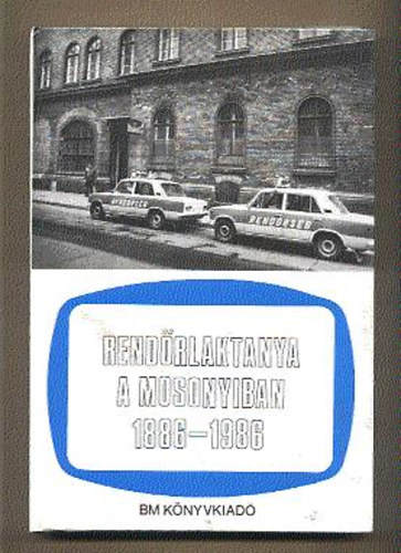 Szilvási Ferenc - Rendőrlaktanya a Mosonyiban (1886-1986)