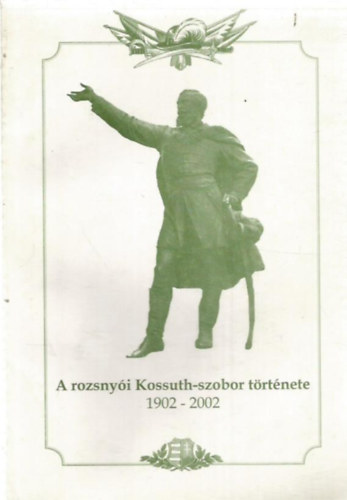 A rozsnyi Kossuth-szobor trtnete 1902-2002