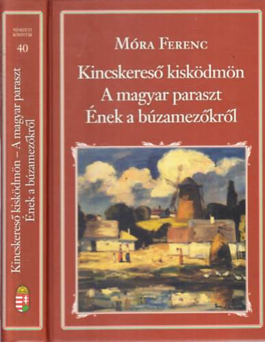 M�ra Ferenc - Kincskeres� kisk�dm�n - A magyar paraszt - �nek a b�zamez�kr�l (Nemzeti k�nyvt�r 40.)