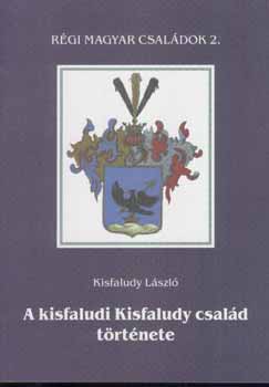 Kisfaludy Lszl - A kisfaludi Kisfaludy csald trtnete. Rgi magyar csaldok 2.