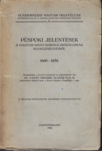 Dr. Vany� Tiham�r Alad�r - P�sp�ki jelent�sek a magyar Szent Korona orsz�gainak egyh�zmegy�ir�l 1600-1850
