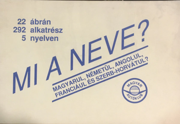 Balogh Tibor - Mi a neve? - 22 �br�n, 292 alkatr�sz, 5 nyelven
