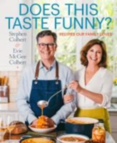 Stephen Colbert - Evie McGee Colbert - Does This Taste Funny? - Recipes Our Family Loves