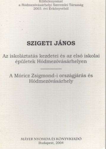 Szigeti Jnos - Az iskolztats kezdetei s az els iskolai pletek Hdmezvsrhelyen , A Mricz Zsigmond-i orszgjrs s Hdmezvsrhely- Klnlenyomat