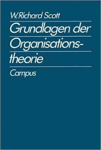 W. Richard Scott - Grundlagen der Organisationstheorie