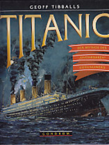 Geoff Tibballs - Titanic: Der mythos des "unsinkbaren" luxusliners